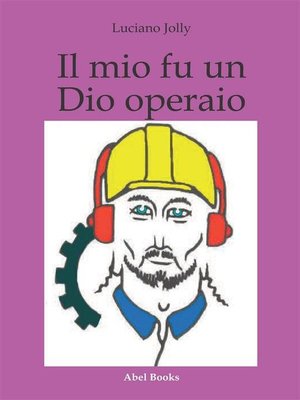 cover image of Il mio fu un dio operaio
